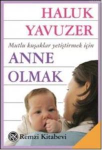 Anne Olmak Mutlu Kuşaklar Yetiştirmek İçin