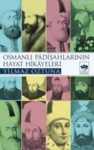 Osmanlı Padişahlarının Hayat Hikayeleri