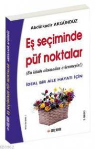 Eş Seçiminde Püf Noktalar (Bu Kitabı Okumadan Evlenmeyin!) İdeal Bir Aile Hayatı İçin