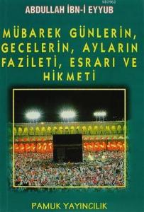 Mübarek Günlerin Gecelerin Ayların Fazileti Esrarı ve Hikmeti
