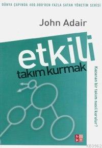 Etkili Takım Kurmak - Kazanan Bir Takım Nasıl Kurulur-