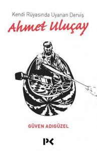KENDİ RÜYASINDA UYANAN DERVİŞ AHMET ULUSOY