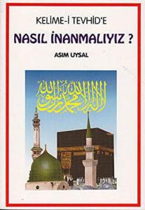 Kelimei Tevhide Nasıl İnanmalıyız?