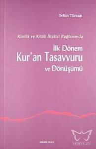 Kimlik ve Kitab İlişkisi Bağlamında İlk Dönem Kur'an Tasavvuru ve Dönüşümü