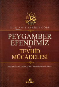 Kur'an-ı Kerim'e Göre Peygamber Efendimiz Ve Tevhid Mücâdelesi