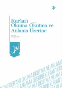 Kur'an'ı Okuma -Okutma ve Anlama Üzerine