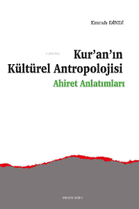 Kur'an'ın Kültürel Antropolojisi;Ahiret Anlatımları