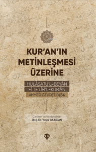 Kur'an'ın Metinleşmesi Üzerine;Hulâsatü'l -Beyân Fî Te'lîfi'l Kur'ân