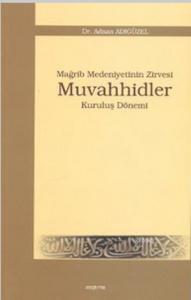 Mağrip Medeniyetinin Zirvesi Muvahhidler