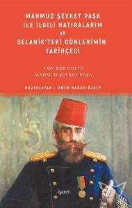 Mahmud Şevket Paşa ile İlgili Hatıralarım ve Selanik'teki Günlerimin Tarihçesi