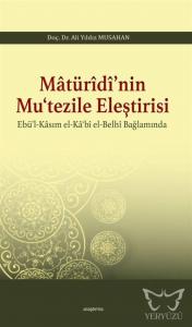 Matürîdî'nin Mu'tezile Eleştirisi Ebü'l - Kasım el - Ka'bî el - Belhî Bağlamında