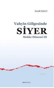 Mekke Yılları 3 - Vahyin Gölgesinde Siyer