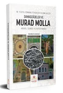 18. Yüzyıl Osmanlı'sında Bir Ulema Ailesi Damadzadeler ve Murad Molla