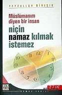 Müslümanım Diyen Bir İnsan Niçin Namaz Kılmak İstemez Müslümanım Diyen Bir İnsan Niçin Namaz Kılmak İstemez