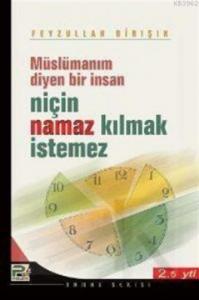 Müslümanım Diyen Bir İnsan Niçin Namaz Kılmak İstemez