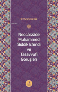 Neccarzade Muhammed Sıddık Efendi ve Tasavvufi Görüşleri