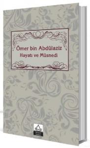 Ömer bin Abdülaziz Hayatı ve Müsnedi