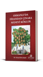 Osmanlıda Fidandan Çınara Manevi Kökler