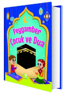 Peygamber Çocuk ve Dua