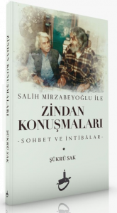 Salih Mirzabeyoğlu İle Zindan Konuşmaları;-Sohbet ve İntibâlar-