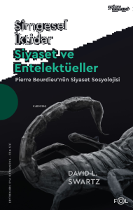 Simgesel İktidar, Siyaset ve Entelektüeller –Pıerre Bourdıeu'nün Siyaset Sosyolojisi