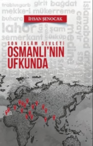 Osmanlı'nın Ufkunda Son İslam Devleti