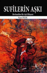 Sufilerin Aşkı -Mevlana'dan Bir Aşk Hikayesi