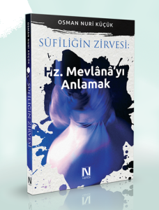 Sufiliğin Zirvesi Hz. Mevlana’yı Anlamak