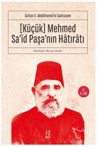 Sultan II. Abdülhamid'in Sadrazamı    [Küçük] Mehmed Sa'îd Paşa'nın Hâtırâtı (1.cilt