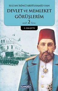 Devlet ve Memleket Görüşlerim -2 (Sultan İkinci Abdülhamid Han)