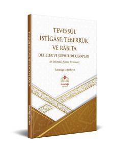 Tevessül İstigase, Teberrük ve Rabıta Delillere Şüphelere Cevaplar
