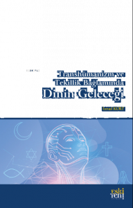 Transhümanizm ve Tekillik Bağlamında Dinin Geleceği
