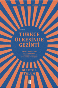 Türkçe Ülkesinde Gezinti;Orhon Yazıtları – Oğuznâmeler – Osmanlı Alfabesi – İstanbul Türkçesi