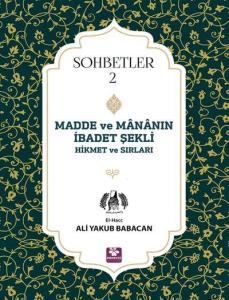 Madde ve Mananın İbadet Şekli Hikmet ve Sırları Sohbetler 2