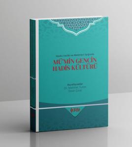 Hadis Usulü ve Metinleri Işığında Mümin Gencin Hadis Kültürü
