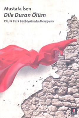 Dile Duran Ölüm Klasik Türk Edebiyatında Mersiyeler