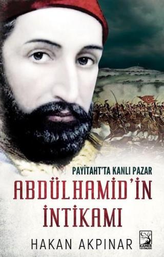 Abdulhamid'in İntikamı Payitahtta Kanlı Pazar