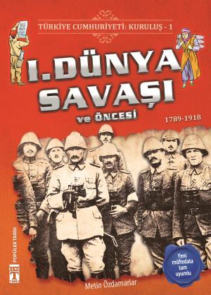 1. Dünya Savaşı ve Öncesi - Türkiye Cumhuriyeti Kuruluş 1