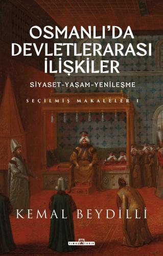 Osmanlıda Devletlerarası İlişkiler/Siyaset-Yaşam-Yenileşme