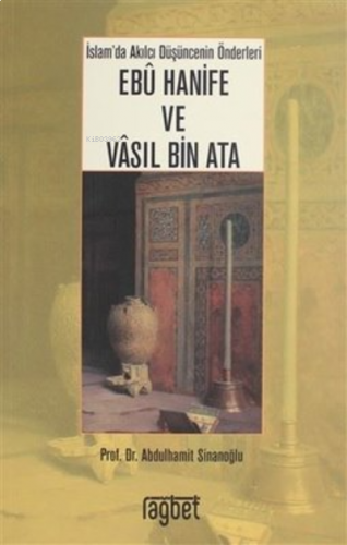 İslamda Akılcı Düşüncenin Önderleri Ebu Hanife Ve Vasıl Bin Ata