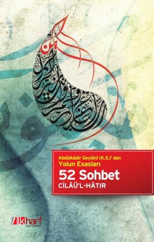 52 Sohbet; Abdülkâdir Geylâni (k.s.)' den Yolun Esasları