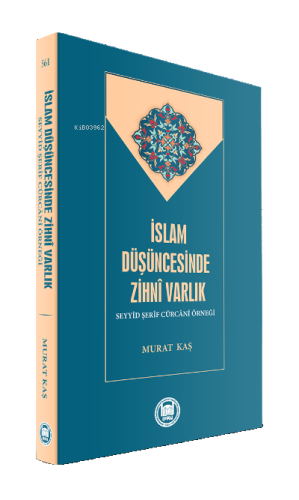 İslam Düşüncesinde Zihni Varlık Seyyid Şerîf Cürcani Örneği