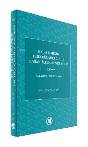 Hadis İlminin Teşekkül Sürecinde Şeybani ile Şafiinin Rolü Mukayeseli Bir İnceleme
