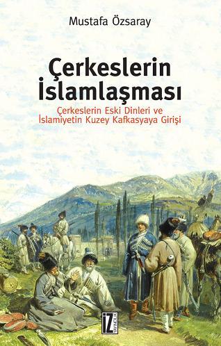 Çerkeslerin İslamlaşması Çerkeslerin Eski Dinleri ve İslamiyetin Kuzey