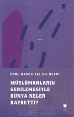 Müslümanların Gerilemesiyle Dünya Neler Kaybetti ?