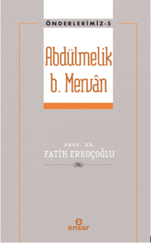 Abdülmelik B. Mervân (Önderlerimiz-5)