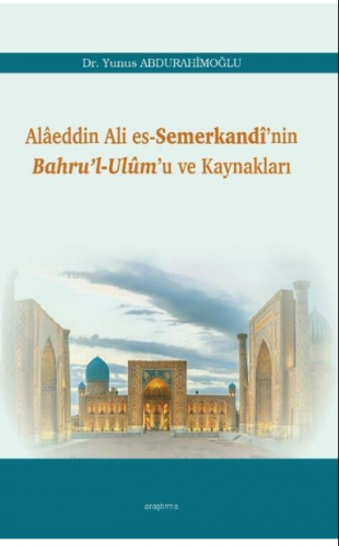 Alâeddin Ali es-Semerkandî'nin Bahru'l-Ulûm'u ve Kaynakları