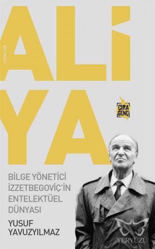 Aliya - Bilge Yönetici İzzetbegoviç'in Entelektüel Dünyası