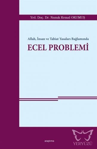 Allah, İnsan ve Tabiat Yasaları Bağlamında Ecel Problemi