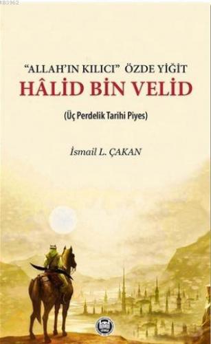 Allah'ın Kılıcı' Özde Yiğit - Halid Bin Velid; Üç Perdelik Tarihi Piye